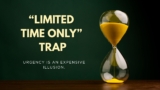 The “Limited Time Only” Trap: When Urgency Costs You More Money